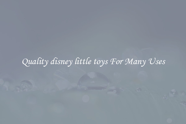 Quality disney little toys For Many Uses