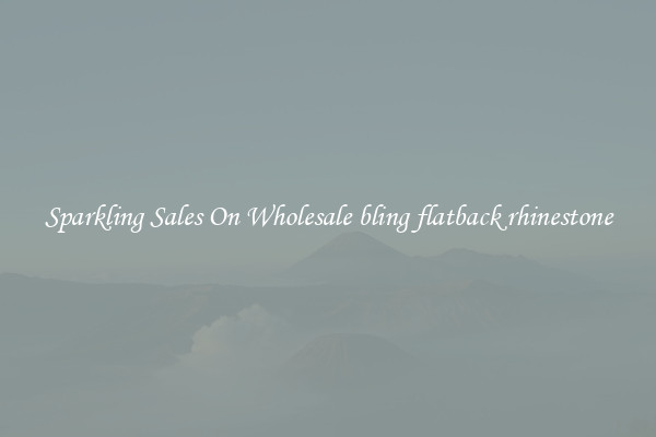 Sparkling Sales On Wholesale bling flatback rhinestone