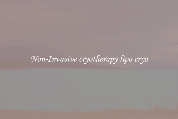 Non-Invasive cryotherapy lipo cryo