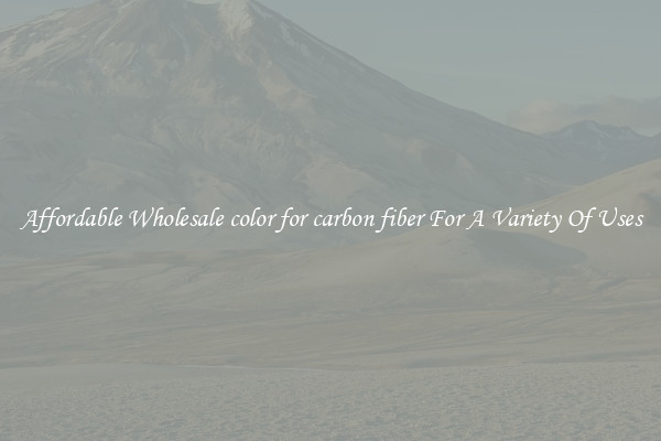 Affordable Wholesale color for carbon fiber For A Variety Of Uses