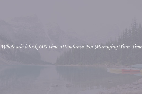 Wholesale iclock 600 time attendance For Managing Your Time