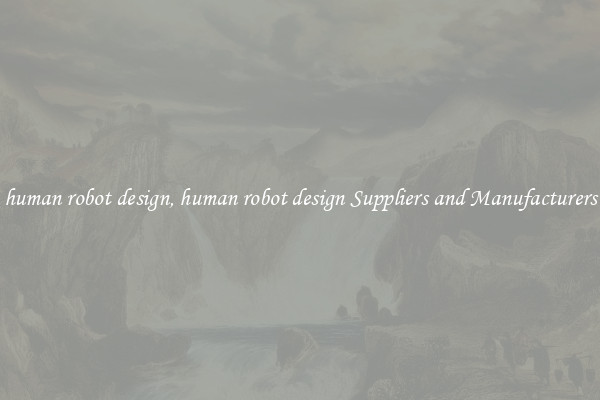 human robot design, human robot design Suppliers and Manufacturers