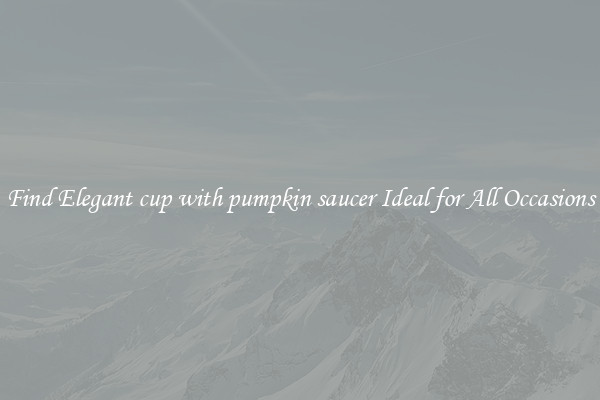Find Elegant cup with pumpkin saucer Ideal for All Occasions