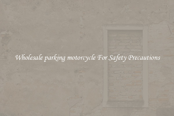 Wholesale parking motorcycle For Safety Precautions