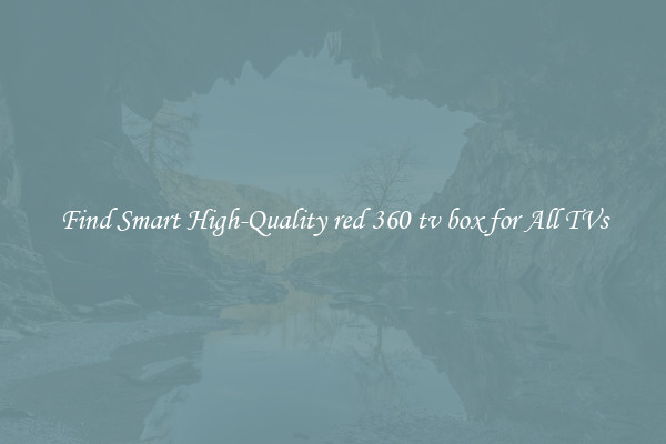 Find Smart High-Quality red 360 tv box for All TVs