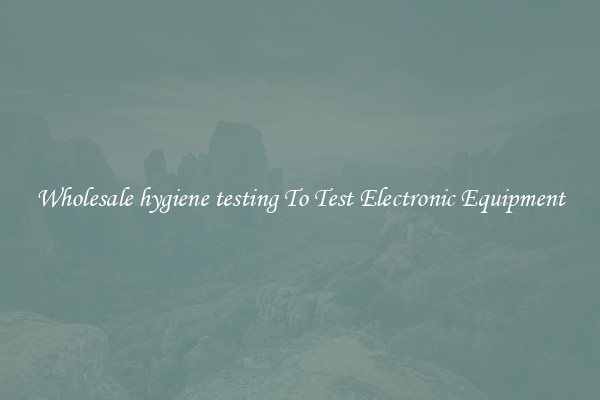 Wholesale hygiene testing To Test Electronic Equipment