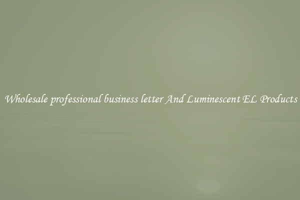 Wholesale professional business letter And Luminescent EL Products