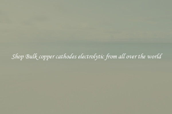 Shop Bulk copper cathodes electrolytic from all over the world