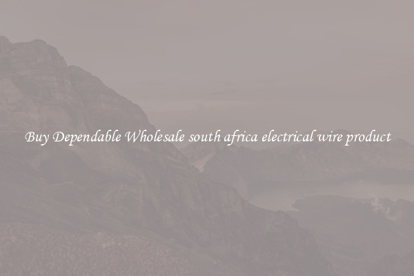 Buy Dependable Wholesale south africa electrical wire product
