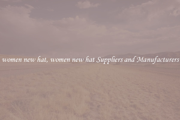 women new hat, women new hat Suppliers and Manufacturers