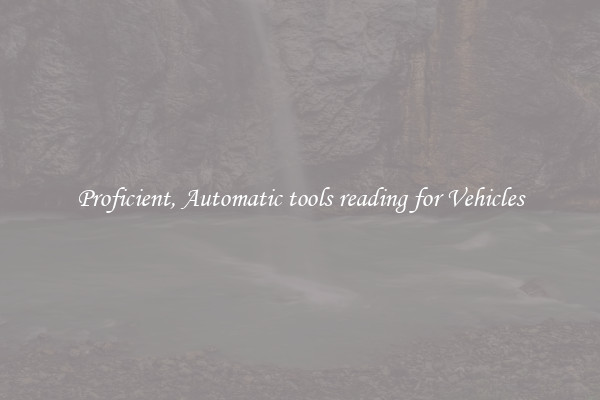 Proficient, Automatic tools reading for Vehicles
