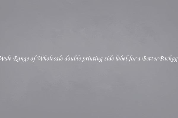 A Wide Range of Wholesale double printing side label for a Better Packaging 