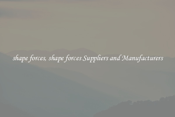 shape forces, shape forces Suppliers and Manufacturers