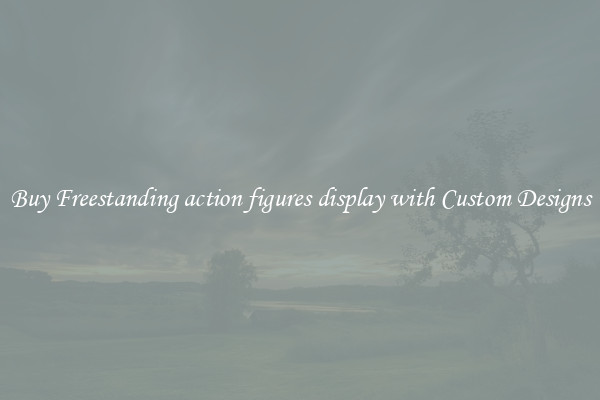 Buy Freestanding action figures display with Custom Designs