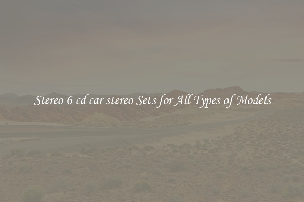 Stereo 6 cd car stereo Sets for All Types of Models