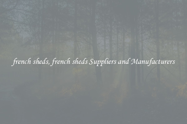 french sheds, french sheds Suppliers and Manufacturers