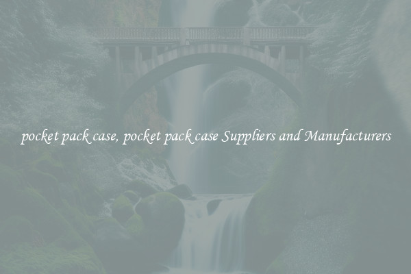 pocket pack case, pocket pack case Suppliers and Manufacturers
