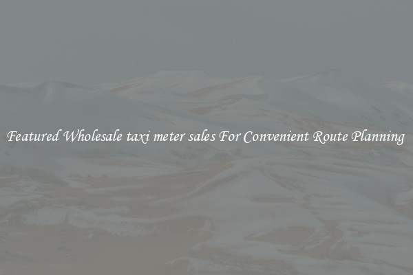 Featured Wholesale taxi meter sales For Convenient Route Planning 