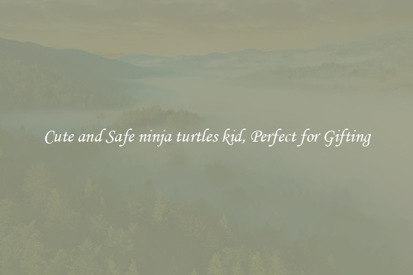 Cute and Safe ninja turtles kid, Perfect for Gifting
