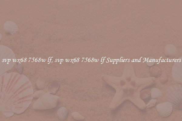 svp wx68 7568w lf, svp wx68 7568w lf Suppliers and Manufacturers