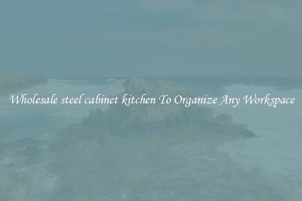 Wholesale steel cabinet kitchen To Organize Any Workspace