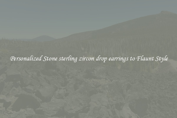 Personalized Stone sterling zircon drop earrings to Flaunt Style