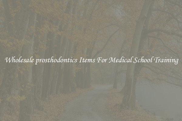 Wholesale prosthodontics Items For Medical School Training