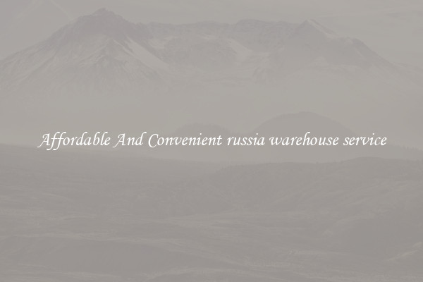 Affordable And Convenient russia warehouse service