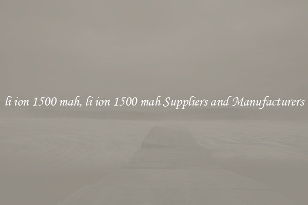 li ion 1500 mah, li ion 1500 mah Suppliers and Manufacturers