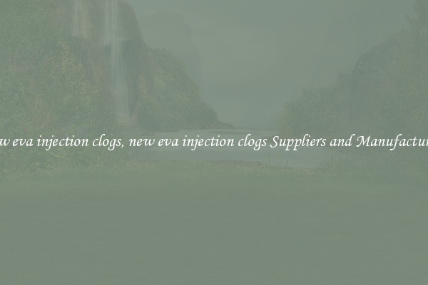 new eva injection clogs, new eva injection clogs Suppliers and Manufacturers