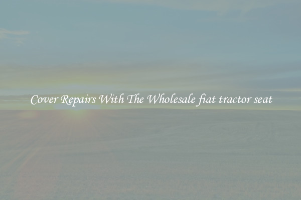  Cover Repairs With The Wholesale fiat tractor seat 