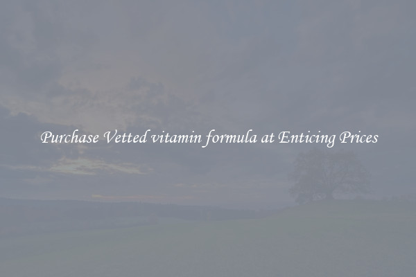 Purchase Vetted vitamin formula at Enticing Prices