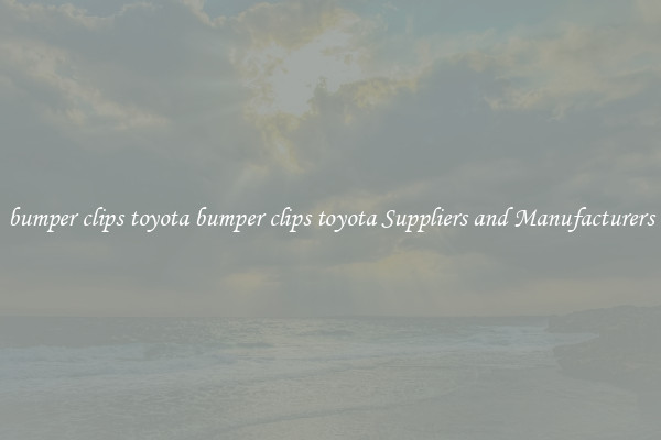 bumper clips toyota bumper clips toyota Suppliers and Manufacturers