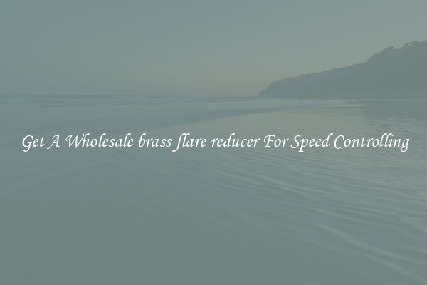 Get A Wholesale brass flare reducer For Speed Controlling