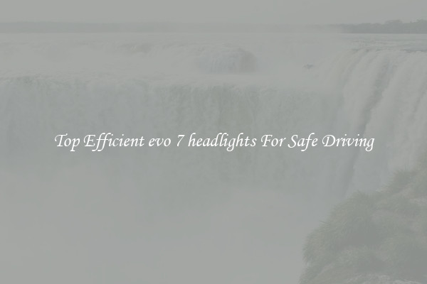 Top Efficient evo 7 headlights For Safe Driving