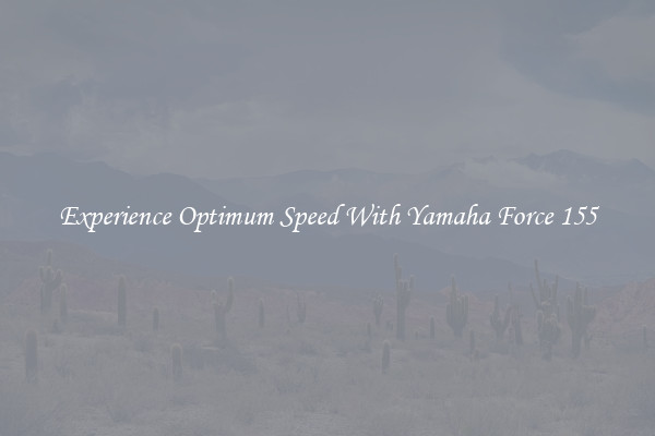 Experience Optimum Speed With Yamaha Force 155