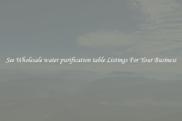 See Wholesale water purification table Listings For Your Business