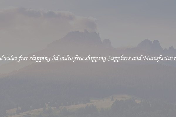 hd video free shipping hd video free shipping Suppliers and Manufacturers