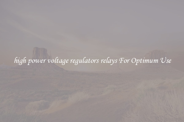 high power voltage regulators relays For Optimum Use