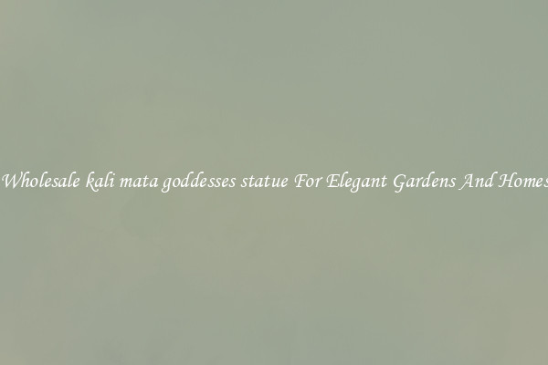 Wholesale kali mata goddesses statue For Elegant Gardens And Homes