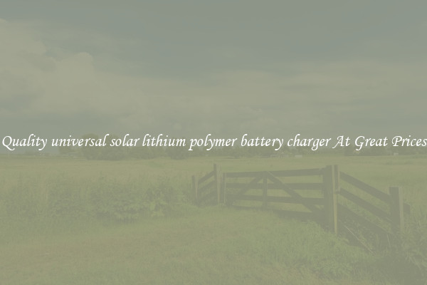 Quality universal solar lithium polymer battery charger At Great Prices