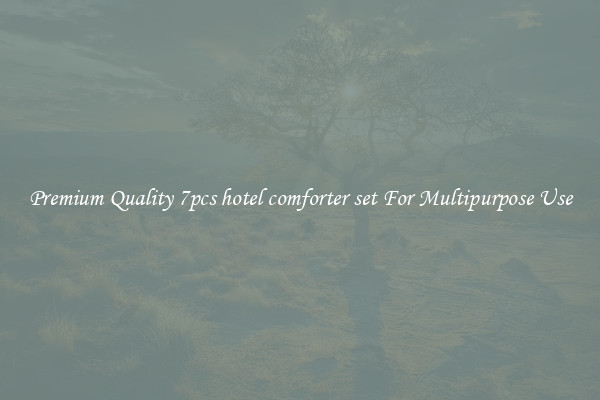Premium Quality 7pcs hotel comforter set For Multipurpose Use