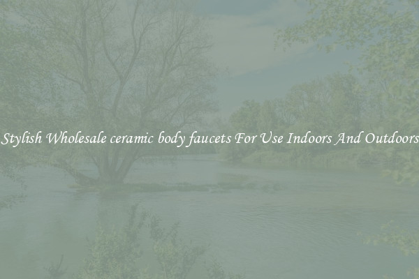 Stylish Wholesale ceramic body faucets For Use Indoors And Outdoors