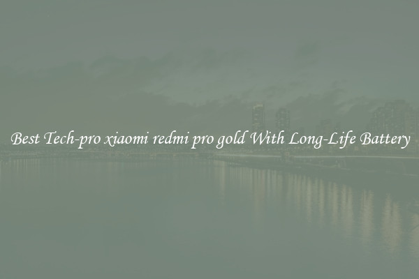 Best Tech-pro xiaomi redmi pro gold With Long-Life Battery