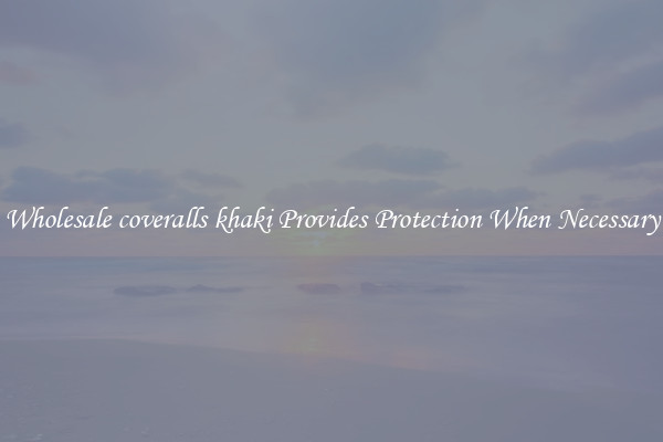 Wholesale coveralls khaki Provides Protection When Necessary