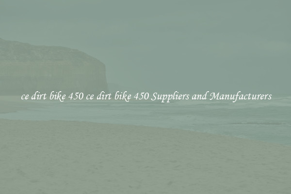 ce dirt bike 450 ce dirt bike 450 Suppliers and Manufacturers