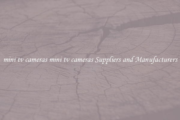 mini tv cameras mini tv cameras Suppliers and Manufacturers
