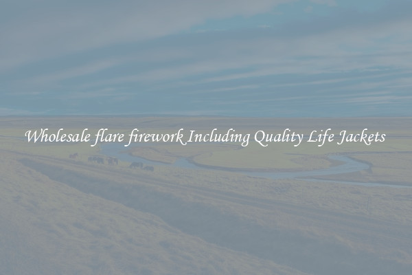 Wholesale flare firework Including Quality Life Jackets 