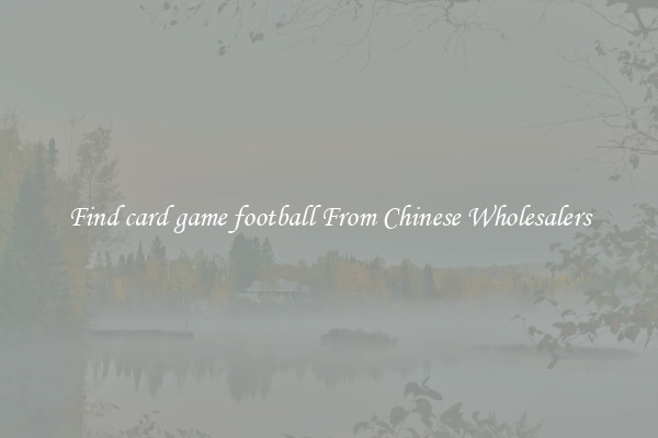 Find card game football From Chinese Wholesalers