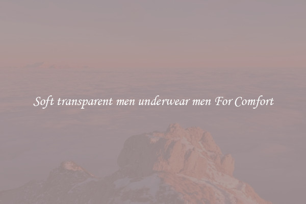 Soft transparent men underwear men For Comfort